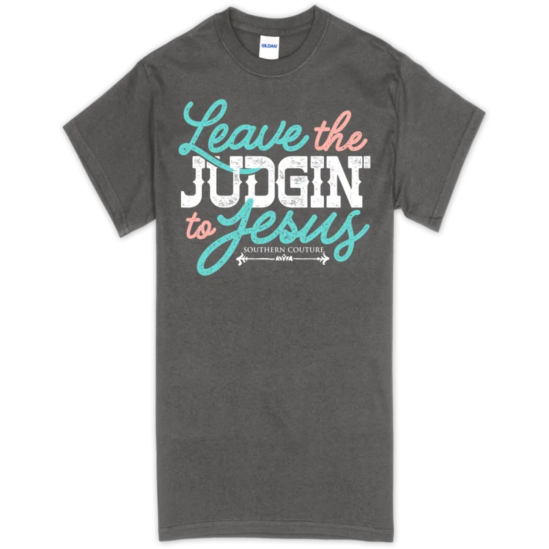 Leave the judgin’ to Jesus Tee
