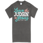 Leave the judgin’ to Jesus Tee
